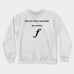 Can you curve my grade? Crewneck Sweatshirt